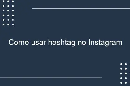 Como usar hashtag no Instagram