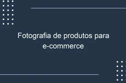 Fotografia de produtos para e-commerce