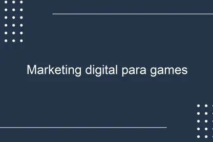 Marketing digital para games