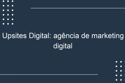 Upsites Digital: agência de marketing digital