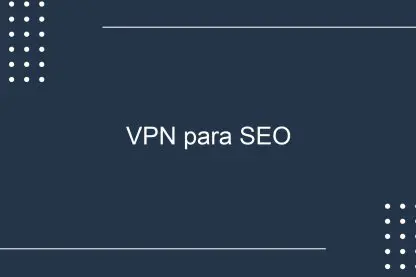 VPN para SEO